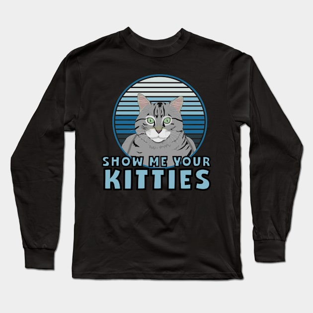 Katzen Meme Gag Show me your Kitties Vintage Retro Long Sleeve T-Shirt by DP Clothing